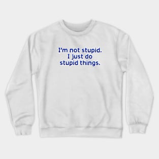 I'm not stupid Crewneck Sweatshirt